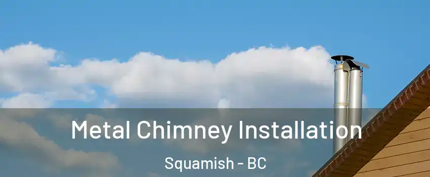  Metal Chimney Installation Squamish - BC