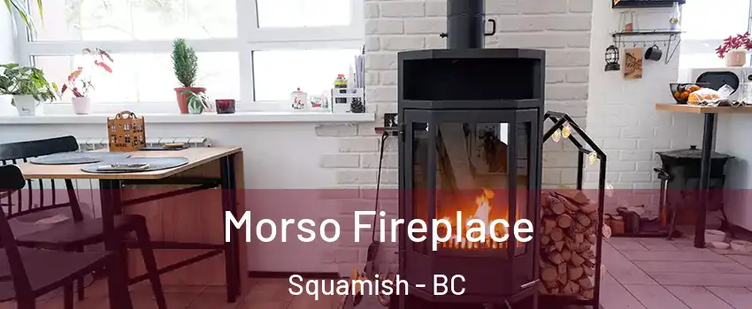  Morso Fireplace Squamish - BC