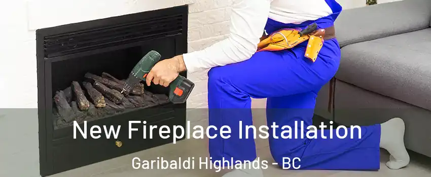 New Fireplace Installation Garibaldi Highlands - BC