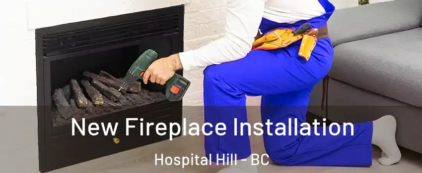 New Fireplace Installation Hospital Hill - BC