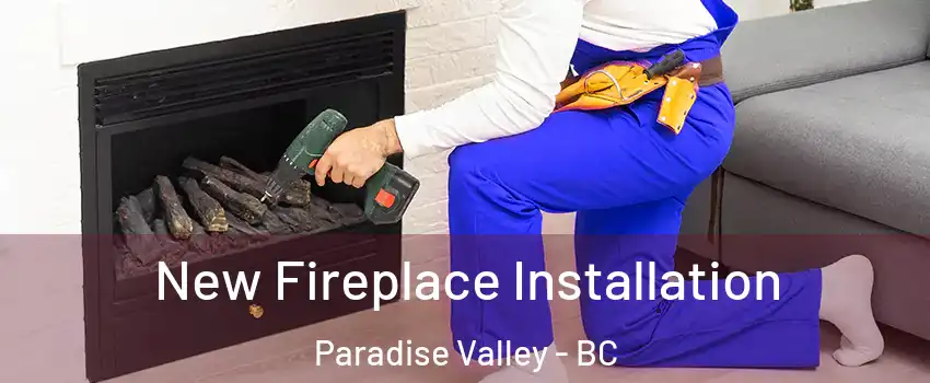 New Fireplace Installation Paradise Valley - BC
