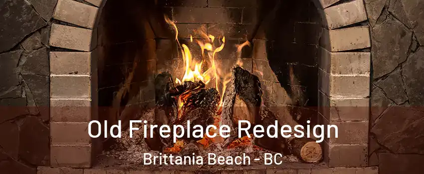  Old Fireplace Redesign Brittania Beach - BC