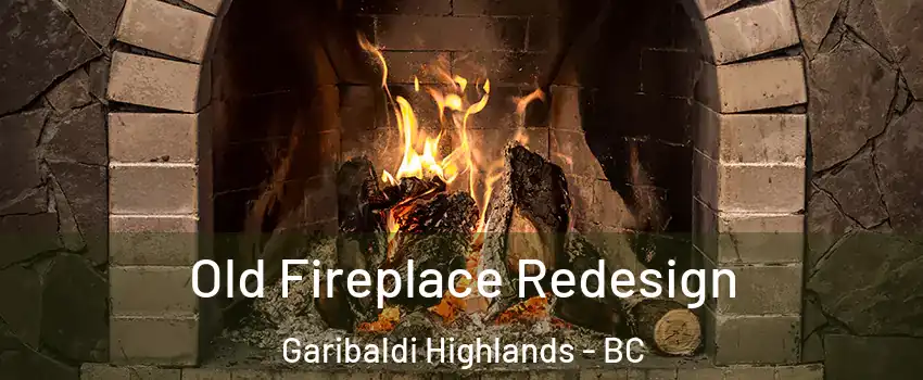  Old Fireplace Redesign Garibaldi Highlands - BC
