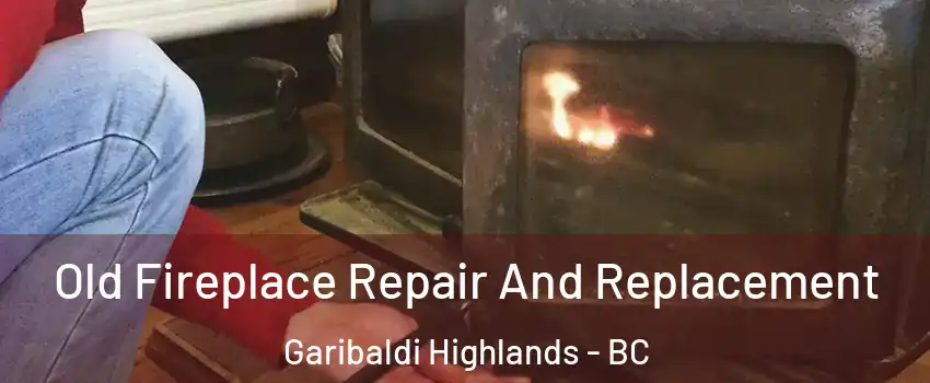  Old Fireplace Repair And Replacement Garibaldi Highlands - BC