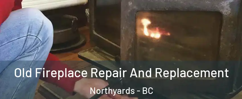  Old Fireplace Repair And Replacement Northyards - BC