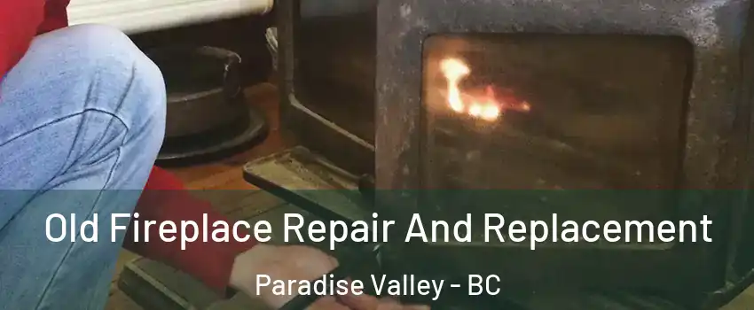  Old Fireplace Repair And Replacement Paradise Valley - BC