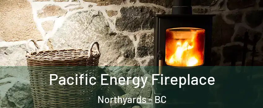  Pacific Energy Fireplace Northyards - BC