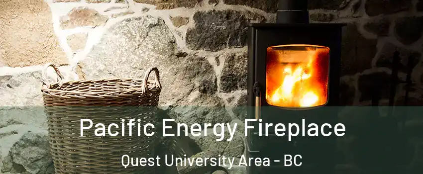  Pacific Energy Fireplace Quest University Area - BC