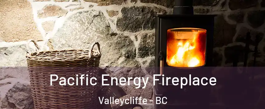  Pacific Energy Fireplace Valleycliffe - BC