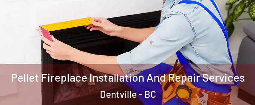  Pellet Fireplace Installation And Repair Services Dentville - BC