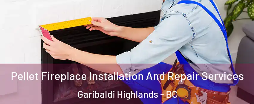  Pellet Fireplace Installation And Repair Services Garibaldi Highlands - BC