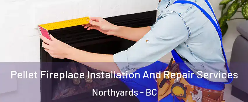  Pellet Fireplace Installation And Repair Services Northyards - BC