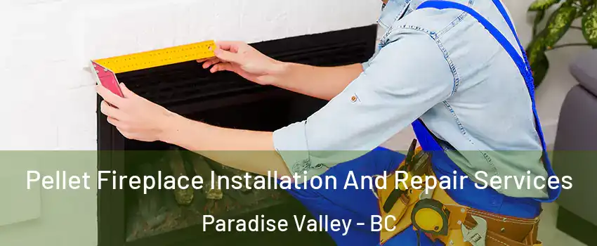  Pellet Fireplace Installation And Repair Services Paradise Valley - BC