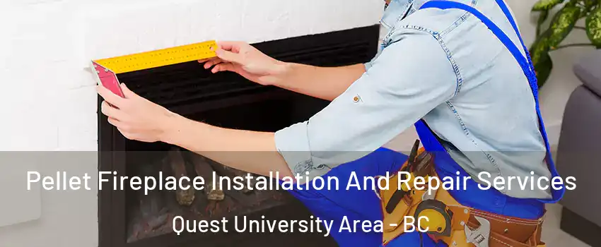  Pellet Fireplace Installation And Repair Services Quest University Area - BC