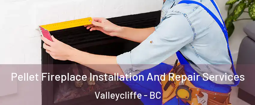  Pellet Fireplace Installation And Repair Services Valleycliffe - BC