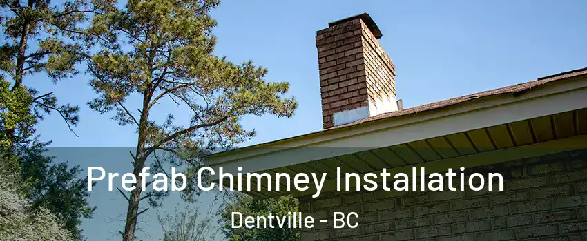  Prefab Chimney Installation Dentville - BC
