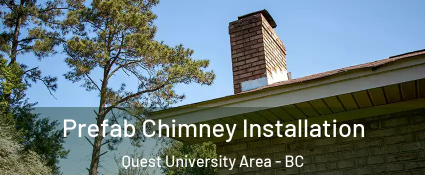 Prefab Chimney Installation Quest University Area - BC