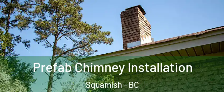 Prefab Chimney Installation Squamish - BC