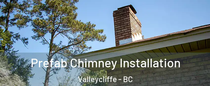  Prefab Chimney Installation Valleycliffe - BC