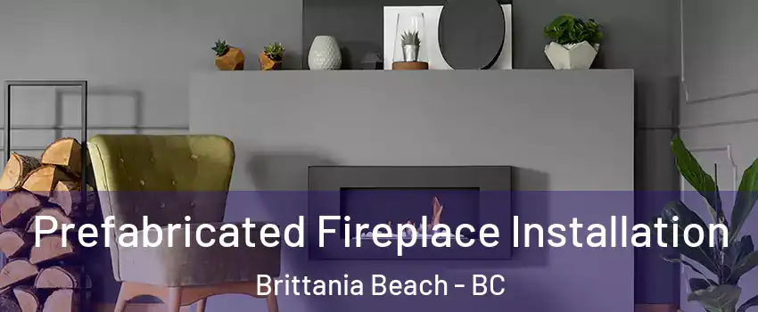  Prefabricated Fireplace Installation Brittania Beach - BC