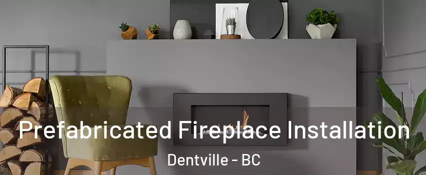  Prefabricated Fireplace Installation Dentville - BC