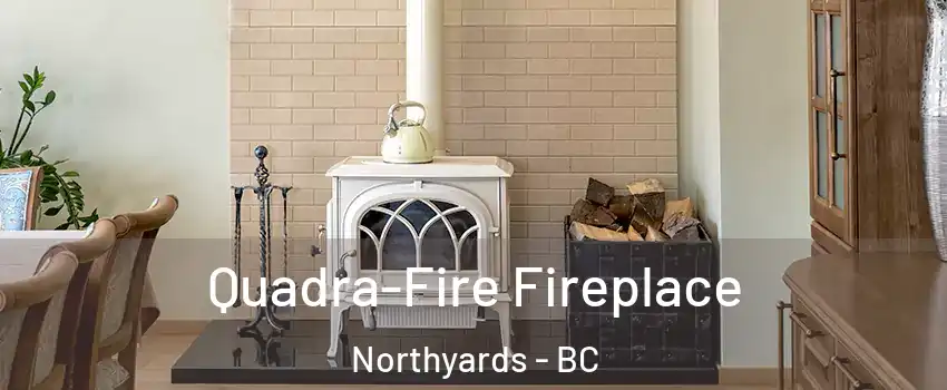  Quadra-Fire Fireplace Northyards - BC