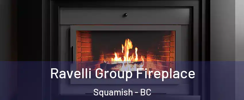 Ravelli Group Fireplace Squamish - BC
