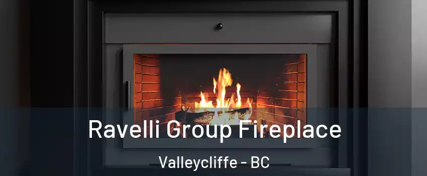 Ravelli Group Fireplace Valleycliffe - BC