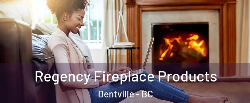  Regency Fireplace Products Dentville - BC
