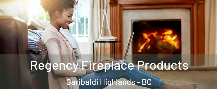  Regency Fireplace Products Garibaldi Highlands - BC
