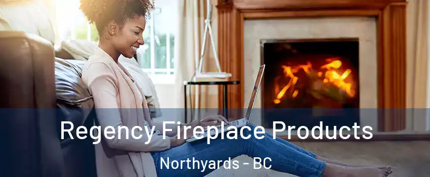  Regency Fireplace Products Northyards - BC