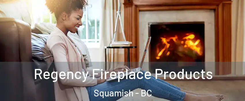  Regency Fireplace Products Squamish - BC