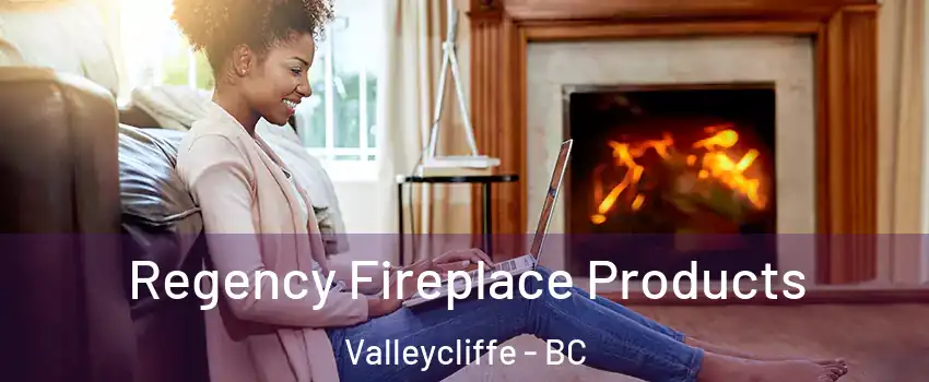  Regency Fireplace Products Valleycliffe - BC