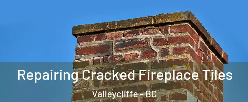  Repairing Cracked Fireplace Tiles Valleycliffe - BC