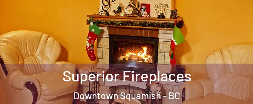  Superior Fireplaces Downtown Squamish - BC