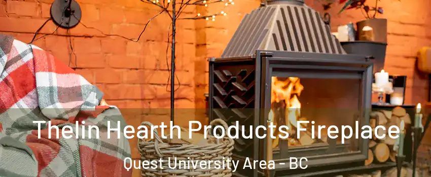  Thelin Hearth Products Fireplace Quest University Area - BC