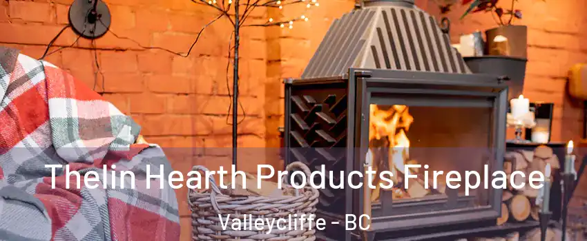  Thelin Hearth Products Fireplace Valleycliffe - BC