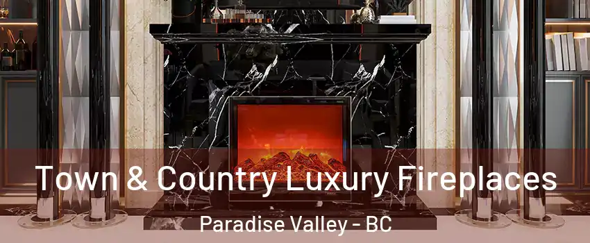  Town & Country Luxury Fireplaces Paradise Valley - BC