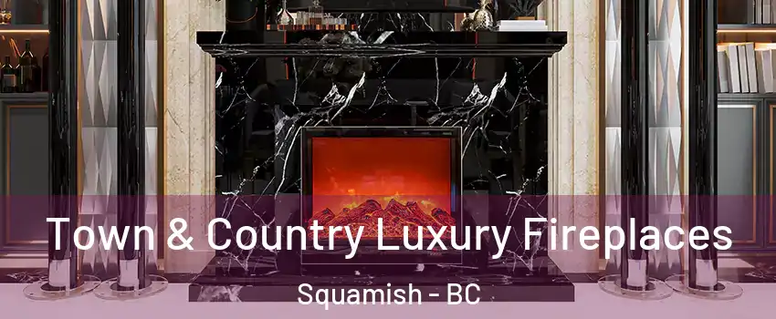  Town & Country Luxury Fireplaces Squamish - BC