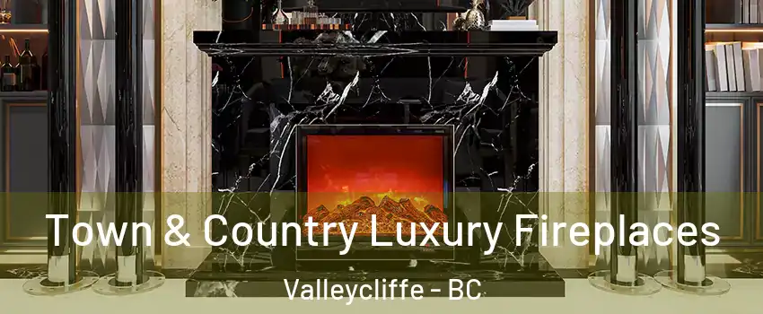  Town & Country Luxury Fireplaces Valleycliffe - BC