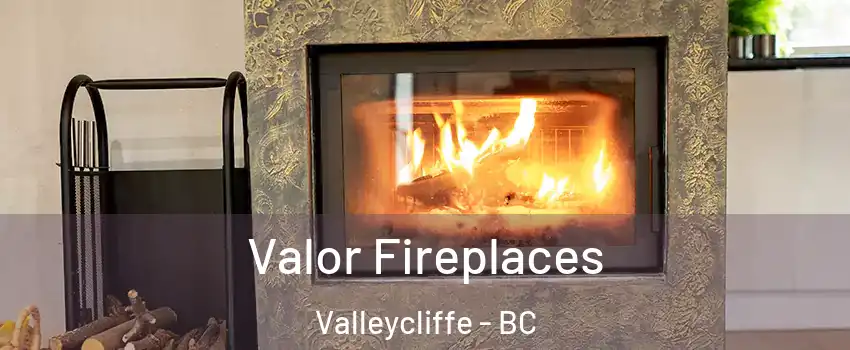  Valor Fireplaces Valleycliffe - BC