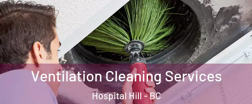  Ventilation Cleaning Services Hospital Hill - BC