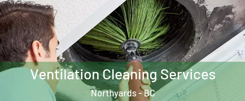  Ventilation Cleaning Services Northyards - BC