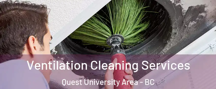  Ventilation Cleaning Services Quest University Area - BC