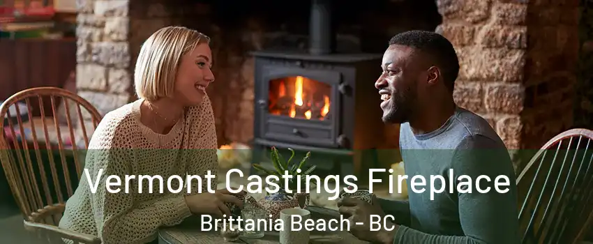  Vermont Castings Fireplace Brittania Beach - BC