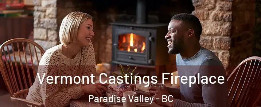  Vermont Castings Fireplace Paradise Valley - BC