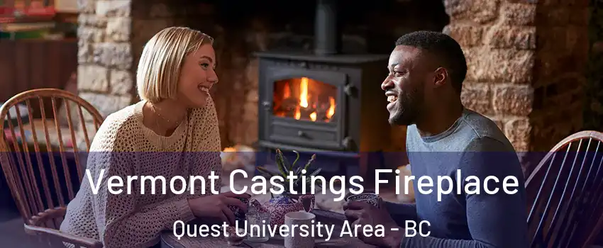  Vermont Castings Fireplace Quest University Area - BC