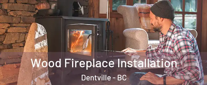  Wood Fireplace Installation Dentville - BC