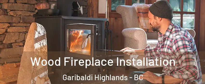  Wood Fireplace Installation Garibaldi Highlands - BC