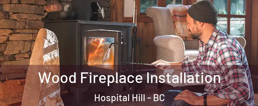  Wood Fireplace Installation Hospital Hill - BC
